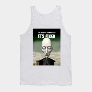 The System Isn't Broken... It's Fixed! Tank Top